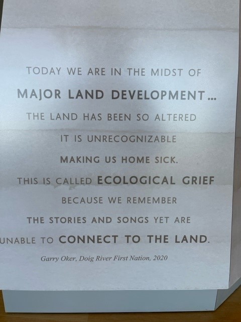 Today we are in the midst of Major Land Development... The land has been altered it is unrecognizable making us home sick. This is called Ecological Grief because we remember stories and songs yet are unable to connect to the land.